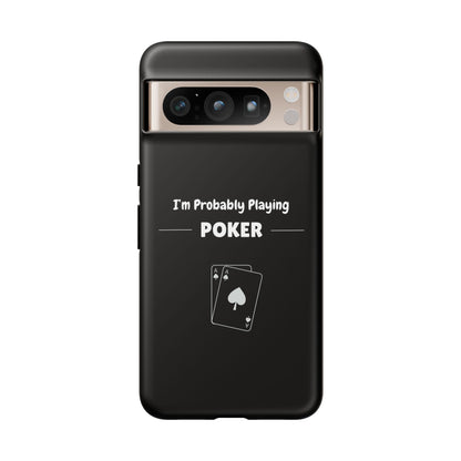 Tough Google Pixel Phone Case with "I'm Probably Playing Poker" Design - Poker Themed Phone Cover, Unique Gift for Poker Players