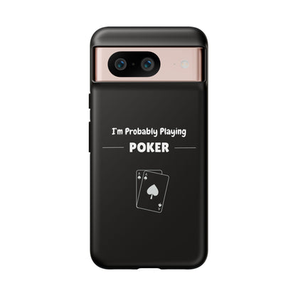 Tough Google Pixel Phone Case with "I'm Probably Playing Poker" Design - Poker Themed Phone Cover, Unique Gift for Poker Players