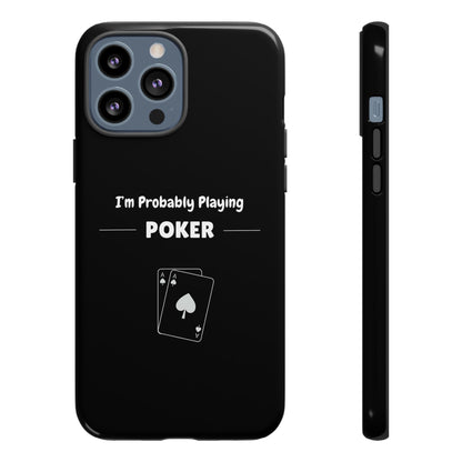 Tough iPhone Case with "I'm Probably Playing Poker" Design - Poker Themed Phone Cover, Unique Gift for Poker Players