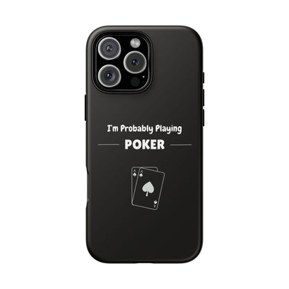 Tough iPhone Case with "I'm Probably Playing Poker" Design - Poker Themed Phone Cover, Unique Gift for Poker Players