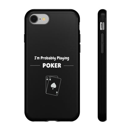 Tough iPhone Case with "I'm Probably Playing Poker" Design - Poker Themed Phone Cover, Unique Gift for Poker Players