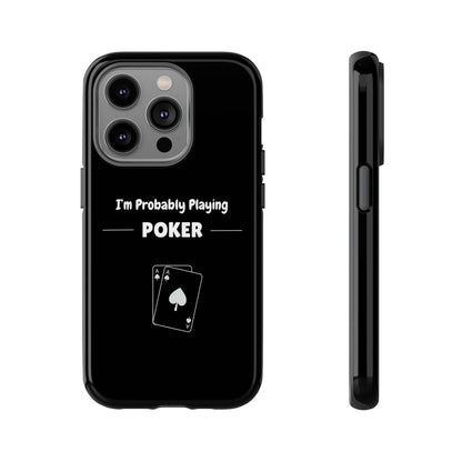 Tough iPhone Case with "I'm Probably Playing Poker" Design - Poker Themed Phone Cover, Unique Gift for Poker Players