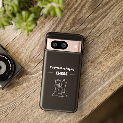 Tough Google Pixel Phone Case with "I'm Probably Playing Chess" Design - Chess Themed Phone Cover, Unique Gift for Chess Players