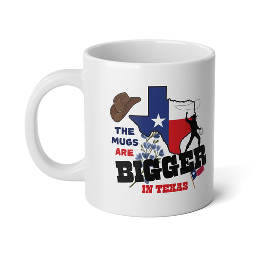 The Mugs Are Bigger in Texas - HUGE 20oz Coffee Mug Celebrating Texan Pride